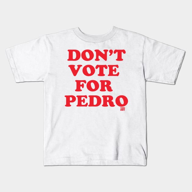 DONT VOTE PEDRO Kids T-Shirt by toddgoldmanart